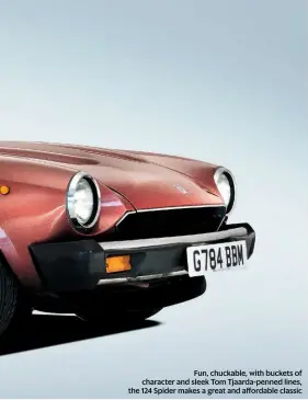  ??  ?? Fun, chuckable, with buckets of character and sleek Tom Tjaarda-penned lines, the 124 Spider makes a great and affordable classic