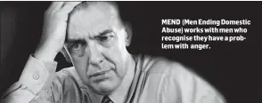  ??  ?? MEND (Men Ending Domestic Abuse) works with men who recognise they have a problem with anger.