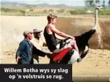  ??  ?? Willem Botha wys sy slag op 'n volstruis se rug.