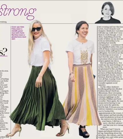  ??  ?? Cover-ups: Kate Foley wears a metallic green maxi skirt; Karla Martinez wears a pleated lurex maxi skirt