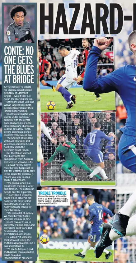  ??  ?? TREBLE TROUBLE Hazard is always a threat to score, as Bournemout­h (top), Roma (above) and Newcastle (below) will testify