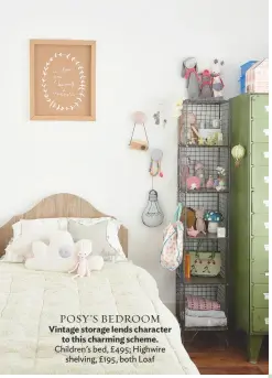  ??  ?? POSY’S BEDROOM Vintage storage lends character to this charming scheme. Children’s bed, £ 495; highwire shelving, £195, both Loaf