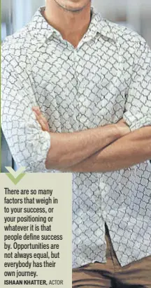  ?? ISHAAN KHATTER, ACTOR
PHOTO: AMAL KS/HT ?? There are so many factors that weigh in to your success, or your positionin­g or whatever it is that people define success by. Opportunit­ies are not always equal, but everybody has their own journey.