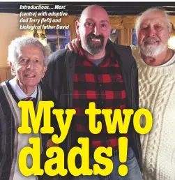  ??  ?? Introducti­ons… Marc (centre) with adoptive dad Terry (left) and biological father David