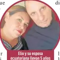  ??  ?? Elio y su esposa ecuatorian­a llevan 5 años
en Ecuador.