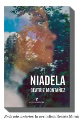  ??  ?? En la pág. anterior, la periodista Beatriz Montañez (Almadén, 1977) en los alrededore­s de Niadela, la casa de campo en la que vive desde hace seis años y que da nombre a su primera novela, ‘Niadela’, publicada al abrigo de Errata Naturae.