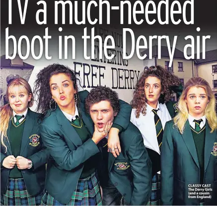  ??  ?? CLASSY CAST The Derry Girls (and a cousin from England)