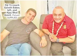  ?? Picture: SUPPLIED ?? Fiji 7s coach Gareth Baber, left, and Ajay Bhai Amrit.