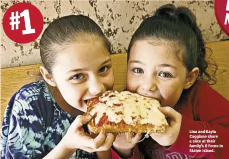  ??  ?? # 1 Lina and Kayla Caggiano share a slice at their family’s Il Forno in Staten Island.