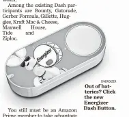  ?? ENERGIZER ?? Out of batteries? Click the new Energizer Dash Button.