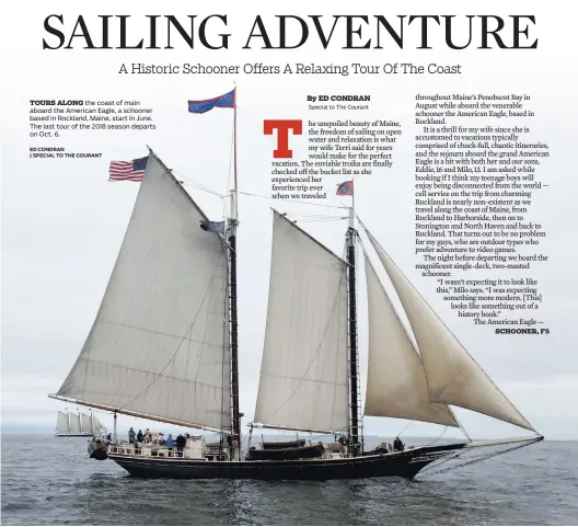  ?? ED CONDRAN
| SPECIAL TO THE COURANT ?? TOURS ALONG the coast of main aboard the American Eagle, a schooner based in Rockland, Maine, start in June. The last tour of the 2018 season departs on Oct. 6.