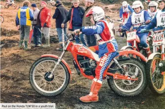  ??  ?? Paul on the Honda TLM 50 in a youth trial.