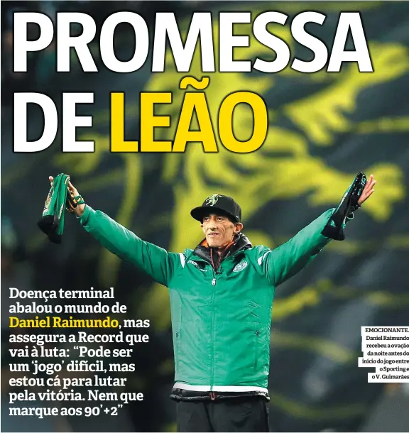  ??  ?? EMOCIONANT­E. Daniel Raimundo recebeu a ovação da noite antes do início do jogo entre o Sporting e o V. Guimarães