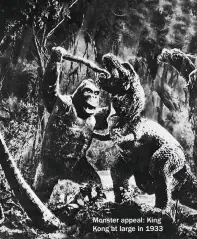  ??  ?? Monster appeal: King Kong at large in 1933