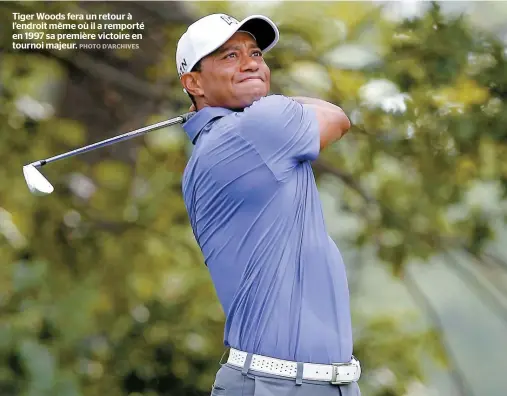  ??  ?? Tiger Woods fera un retour à l’endroit même où il a remporté en 1997 sa première victoire en tournoi majeur.