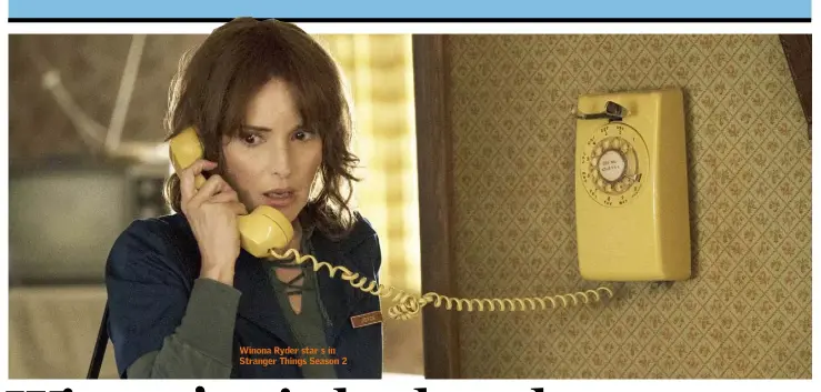  ??  ?? Winona Ryder star s in Stranger Things Season 2