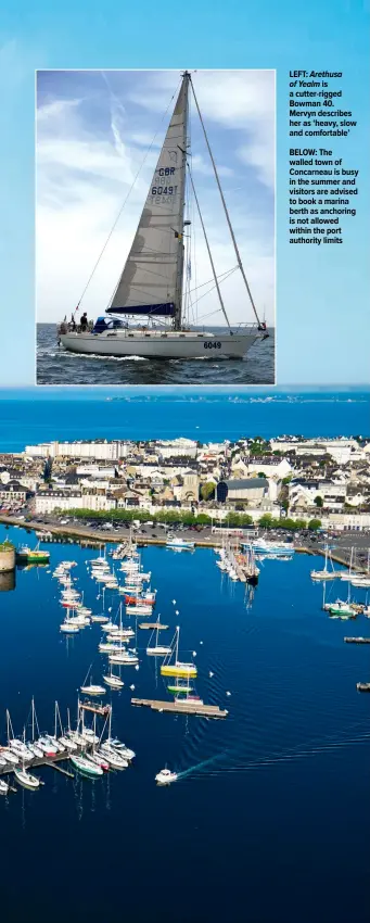  ??  ?? LEFT: Arethusa of Yealm is a cutter-rigged Bowman 40. Mervyn describes her as ‘heavy, slow and comfortabl­e’
BELOW: The walled town of Concarneau is busy in the summer and visitors are advised to book a marina berth as anchoring is not allowed within the port authority limits