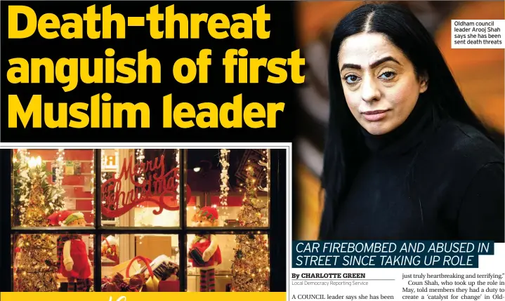  ?? ?? Oldham council leader Arooj Shah says she has been sent death threats