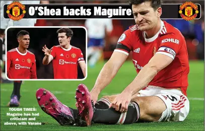  ?? ?? TOUGH TIMES: Maguire has had
criticism and above, with Varane