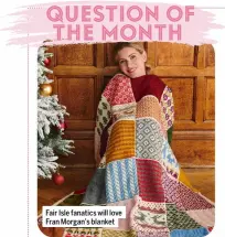  ??  ?? Fair Isle fanatics will love Fran Morgan’s blanket