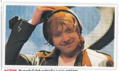  ??  ?? ACTOR. Rupert Grint extraña a sus amigos.