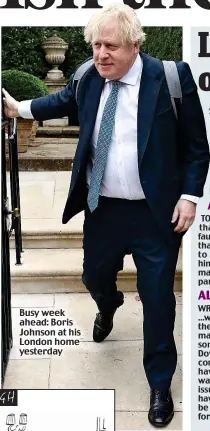  ?? ?? Busy week ahead: Boris Johnson at his London home yesterday