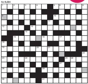  ?? ?? FOR your chance to win, solve the crossword to reveal the word reading down the shaded boxes. HOW TO ENTER: Call 0901 293 6233 and leave today’s answer and your details, or TEXT 65700 with the word CRYPTIC, your answer and your name. Texts and calls cost £1 plus standard network charges. Or enter by post by sending completed crossword to Daily Mail Prize Crossword 16,884, PO Box 28, Colchester, Essex CO2 8GF. Please include your name and address. One weekly winner chosen from all correct daily entries received between 00.01 Monday and 23.59 Friday. Postal entries must be date-stamped no later than the following day to qualify. Calls/texts must be received by 23.59; answers change at 00.01. UK residents aged 18+, excl NI. Terms apply, see Page 56.