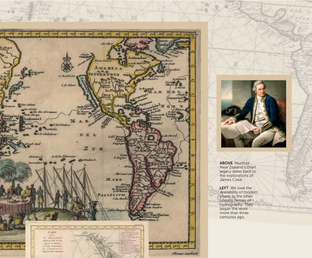  ??  ?? ABOVE Much of New Zealand’s chart legacy dates back to the exploratio­ns of James Cook.
LEFT We owe the availabili­ty of modern charts to the often unsung heroes of hydrograph­y. They began the work more than three centuries ago.