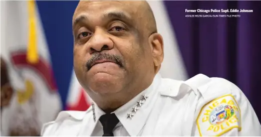  ?? ASHLEE REZIN GARCIA/SUN-TIMES FILE PHOTO ?? Former Chicago Police Supt. Eddie Johnson