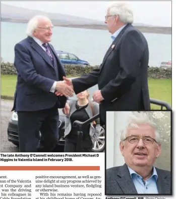  ??  ?? The late Anthony O’Connell welcomes President Michael D Higgins to Valentia Island in February 2018. Anthony O’Connell, RIP. Photo Christy Riordan