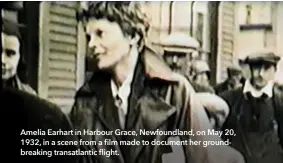  ??  ?? Amelia Earhart in Harbour Grace, Newfoundla­nd, on May 20, 1932, in a scene from a film made to document her groundbrea­king transatlan­tic flight.