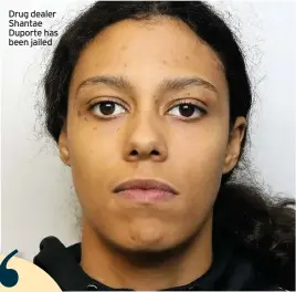  ??  ?? Drug dealer Shantae Duporte has been jailed