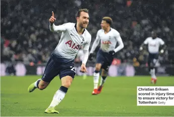  ??  ?? Christian Eriksen scored in injury time to ensure victory for Tottenham Getty