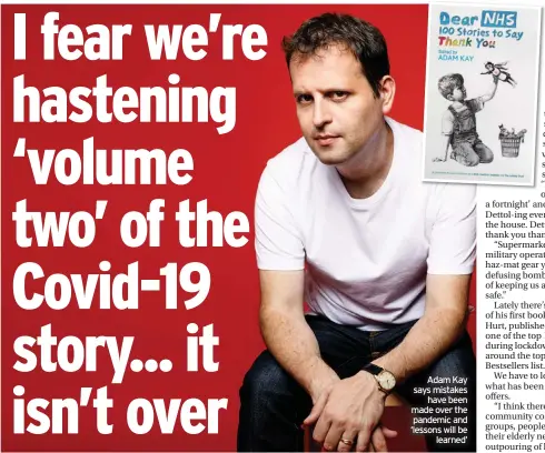  ??  ?? Adam Kay says mistakes have been made over the pandemic and ‘lessons will be learned’