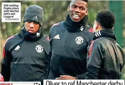  ?? ACTION IMAGES ?? Still smiling: Pogba jokes with Martial (left) and Lingard