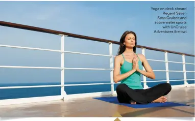  ??  ?? Yoga on deck aboard Regent Seven Seas Cruises and active water sports with UnCruise Adventures (below).