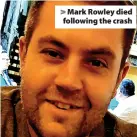  ?? ?? Mark Rowley died following the crash