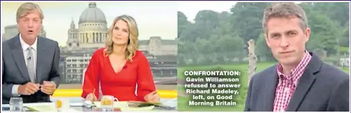  ??  ?? CONFRONTAT­ION: Gavin Williamson refused to answer Richard Madeley, left, on Good Morning Britain