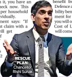  ?? ?? RESCUE PLAN: Chancellor Rishi Sunak