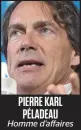  ??  ?? PIERRE KARL PÉLADEAU Homme d’affaires