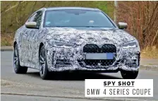  ??  ?? SPY SHOT
BMW 4 SERIES COUPE