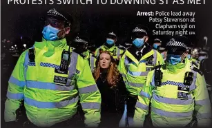  ?? EPA ?? Arrest: Police lead away Patsy Stevenson at Clapham vigil on Saturday night