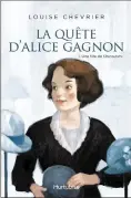  ??  ?? LA QUÊTE D’ALICE GAGNON, TOME 1 : UNE FILLE DE CHICOUTIMI Louise Chevrier Éditions Hurtubise – 462 pages