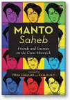  ??  ?? Manto-Saheb: Friends and Enemies on the Great Maverick