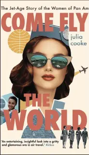  ?? By Julia Cooke ?? This book is available at Sterling Public Library. Come Fly the World