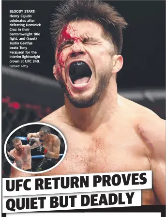  ?? Picture: Getty ?? BLOODY START: Henry Cejudo celebrates after defeating Dominick Cruz in their bantamweig­ht title fight, and (inset) Justin Gaethje beats Tony Ferguson for the interim lightweigh­t crown at UFC 249.