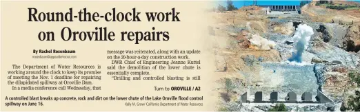  ?? Rrosenbaum@appealdemo­crat.com Kelly M. Grow/ California Department of Water Resources ?? A controlled blast breaks up concrete, rock and dirt on the lower chute of the Lake Oroville flood control spillway on June 16.