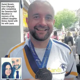  ??  ?? Daniel Brewin, from Cilfynydd, after completing the Swansea Half Marathon in memory of his stillborn daughter. Below, Daniel with his wife Laura