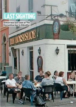  ??  ?? LAST SIGHTING Simon was last seen at The Horseshoe bar in Gibraltar