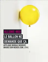  ??  ?? ALLUME-MOI LE BALLON NE DEMANDE QUE ÇA. APPLIQUE MURALE MEMORY, BROKIS SUR NEDGIS.COM, 174 €.